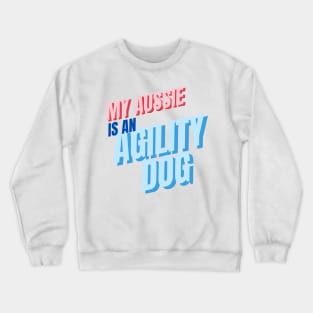 My aussie is an agility dog Crewneck Sweatshirt